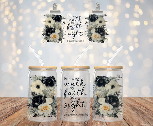 For We Walk By Faith Not By Sight Glass Cup